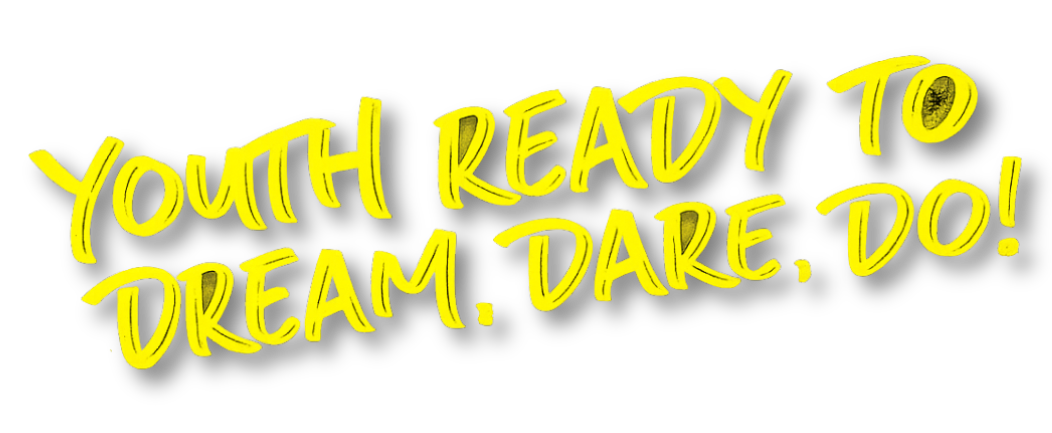 YOUTH READY TO DREAM, DARE, DO!